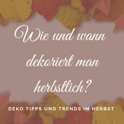 Wie und wann dekoriert man herbstlich?