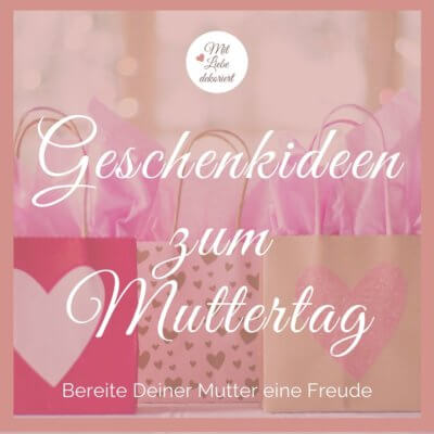 individuelle Ideen zum Muttertag - Geschenke zum Dekorieren