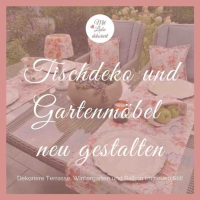 Tischdeko und Gartenmöbel neu gestalten