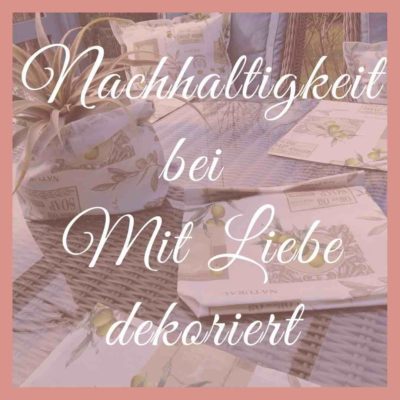 Nachhaltigkeit bei Mit Liebe dekoriert